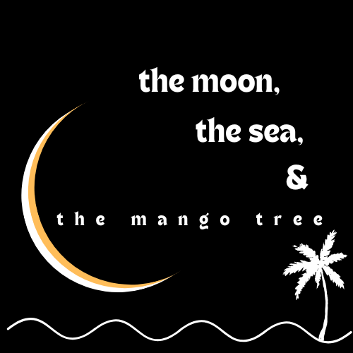 the moon, the sea, and the mango tree